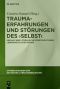 Trauma-Erfahrungen und Störungen des 'Selbst' · Mediale und literarische Konfigurationen lebensweltlicher Krisen