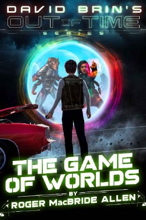 The Game of Worlds (David Brin's Out of Time Book 3)