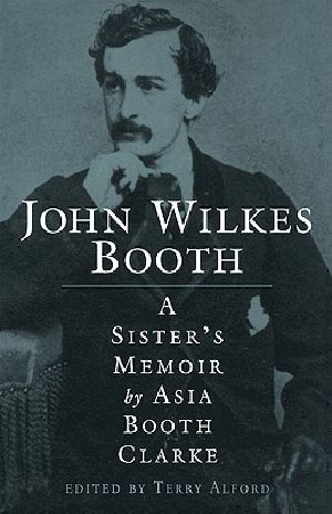 John Wilkes Booth · A Sister's Memoir