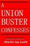 A Union Buster Confesses · An Authorized, Complete, Reprint of Confessions of a Union Buster