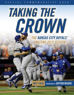 Taking the Crown · the Kansas City Royals' Amazing 2015 Season