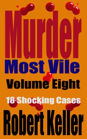 Murder Most Vile Volume 8 · 18 Shocking True Crime Murder Cases