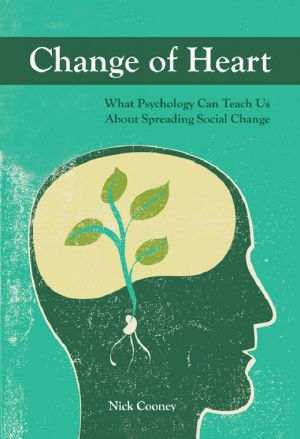 Change of Heart · What Psychology Can Teach Us About Spreading Social Change