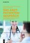 Das Arzt-Patienten-Gespräch · Ein Kommunikationstrainer für den klinischen Alltag