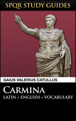 Catullus · Poems in Latin + English (SPQR Study Guides Book 15)