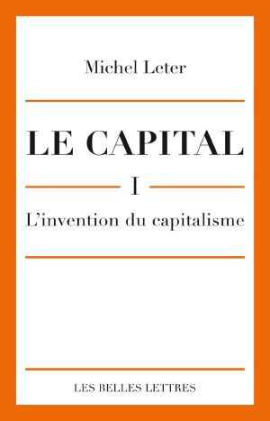 Le Capital - I. L'Invention Du Capitalisme