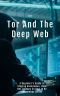 Tor and the Deep Web 2020 · A Beginner’s Guide to Staying Anonymous, Dark Net Journey on How to Be Anonymous Online