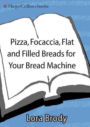 Pizza, Focaccia, Flat and Filled Breads for Your Bread Machine