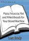 Pizza, Focaccia, Flat and Filled Breads for Your Bread Machine