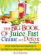 The Big Book of Juice Fast, Cleanse and Detox Recipes