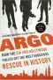 Argo · How the CIA and Hollywood Pulled Off the Most Audacious Rescue in History