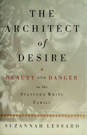 The architect of desire · beauty and danger in the Stanford White family