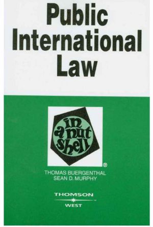 Buergenthal and Murphy's Public International Law in a Nutshell, 4th (In a Nutshell (West Publishing))