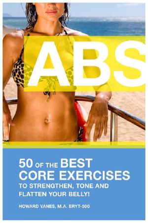 ABS! 50 of the Best Core Exercises to Strengthen, Tone, and Flatten Your Belly.