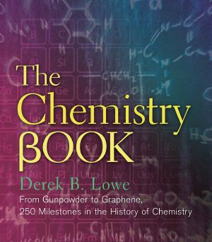 The Chemistry Book, The Chemistry Book, From Gunpowder to Graphene, 250 Milestones in the History of Chemistry