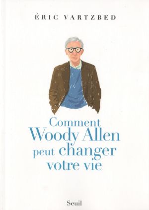 Comment Woody Allen Peut Changer Votre Vie