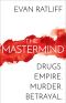 The Mastermind, Drugs. Empire. Murder. Betrayal.