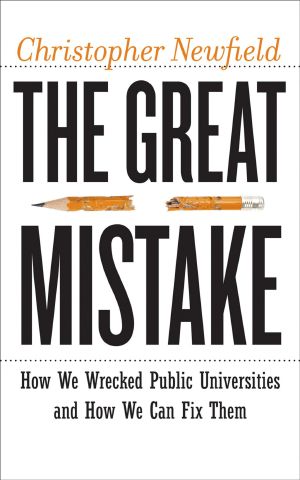 The Great Mistake · How We Wrecked Public Universities and How We Can Fix Them