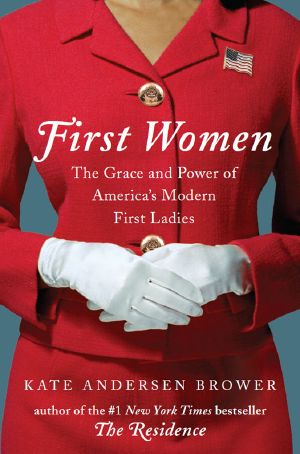 First Women · the Grace and Power of America's Modern First Ladies