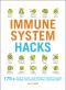 Immune System Hacks, 175+ Ways to Boost Your Immunity, Protect Against Viruses and Disease, and Feel Your Very Best!