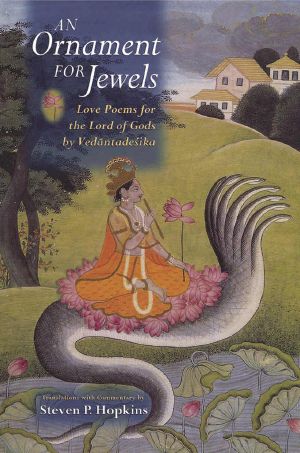 An Ornament for Jewels · Love Poems for the Lord of Gods, by Vedantadesika