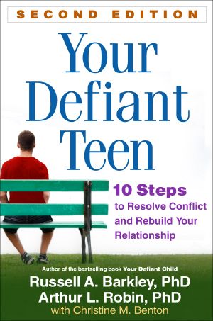 Your Defiant Teen · 2nd Edition · 10 Steps to Resolve Conflict and Rebuild Your Relationship