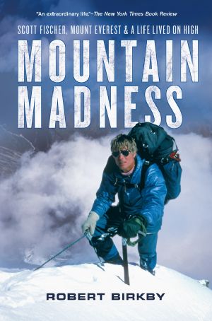 Mountain Madness · Scott Fischer, Mount Everest, and a Life Lived on High