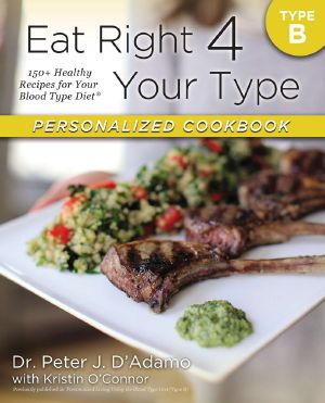 Eat Right 4 Your Type Personalized Cookbook Type B