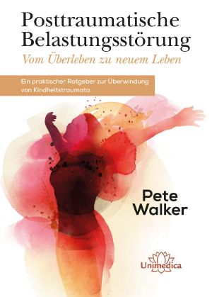 Posttraumatische Belastungsstörung - Vom Überleben zu neuem Leben: Ein praktischer Ratgeber zur Überwindung von Kindheitstraumata (German Edition)