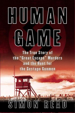 Human Game · The True Story of the 'Great Escape' Murders and the Hunt for the Gestapo Gunmen