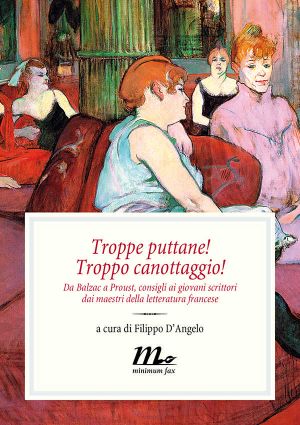 Troppe Puttane! Troppo Canottaggio! Da Balzac a Proust, Consigli Ai Giovani Scrittori Dai Maestri Della Letteratura Francese