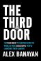 The Third Door, The Wild Quest to Uncover How the World's Most Successful People Launched Their  Careers