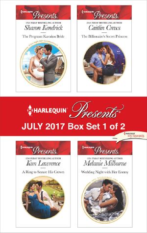 Harlequin Presents July 2017 Box Set · the Pregnant Kavakos Bride / a Ring to Secure His Crown / the Billionaire's Secret Princess / Wedding Night With Her Enemy (9781460350751)