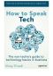 How to Speak Tech · The Non-Techie's Guide to Technology Basics in Business