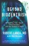 Beyond Biocentrism