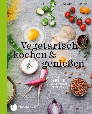 Vegetarisch kochen & genießen mit gluten und laktosefreien Varianten