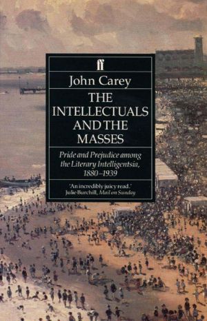 The Intellectuals and the Masses · Pride and Prejudice Among the Literary Intelligentsia 1880-1939