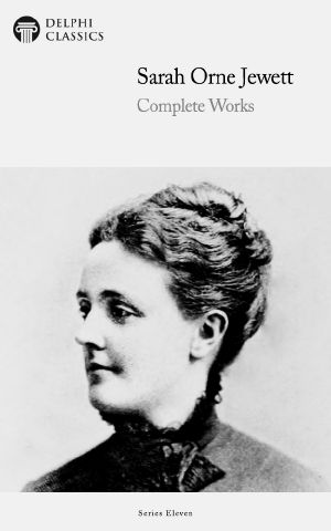 Complete Works of Sarah Orne Jewett