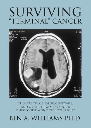 Surviving "Terminal" Cancer · Clinical Trials, Drug Cocktails, and Other Treatments Your Oncologist Won't Tell You About