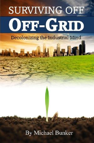 Surviving Off Off-Grid · Decolonizing the Industrial Mind