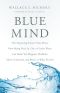 Blue Mind · the Surprising Science That Shows How Being Near, In, On, or Under Water Can Make You Happier, Healthier, More Connected, and Better at What You Do (9780316365192)