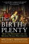 The Birth of Plenty · How the Prosperity of the Modern World Was Created