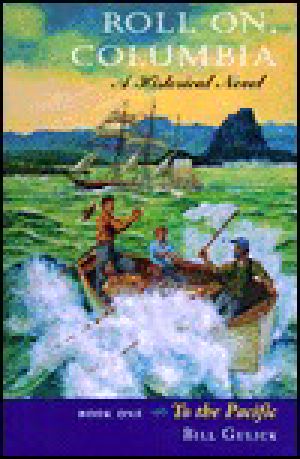 Roll On, Columbia · to the Pacific · A Historical Novel (To the Pacific/Bill Gulick, Bk 1)