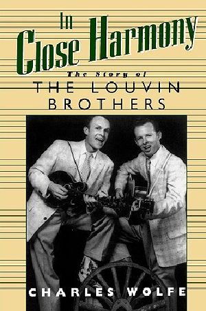 In Close Harmony · the Story of the Louvin Brothers