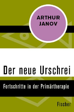 Der neue Urschrei · Fortschritte in der Primärtherapie