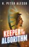 Keeper of the Algorithm (The Keeper Saga Book 1)