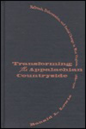 Transforming the Appalachian Countryside · Railroads, Deforestation, and Social Change in West Virginia, 1880-1920