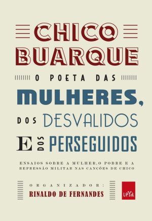 Chico Buarque · O Poeta Das Mulheres, Dos Desvalidos E Dos Perseguidos