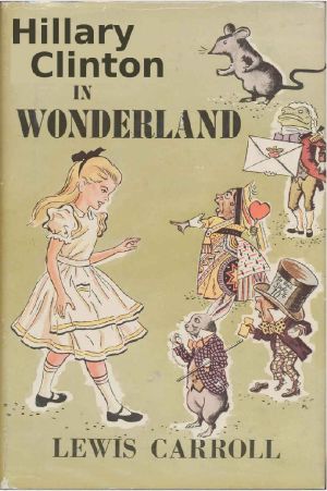 Hillary Clinton in Wonderland · Includes Quotes from the Campaign Trail