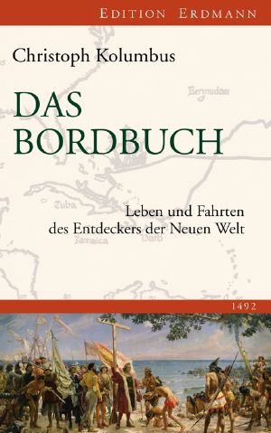 Das Bordbuch · Leben und Fahrten des Entdeckers der Neuen Welt 1492